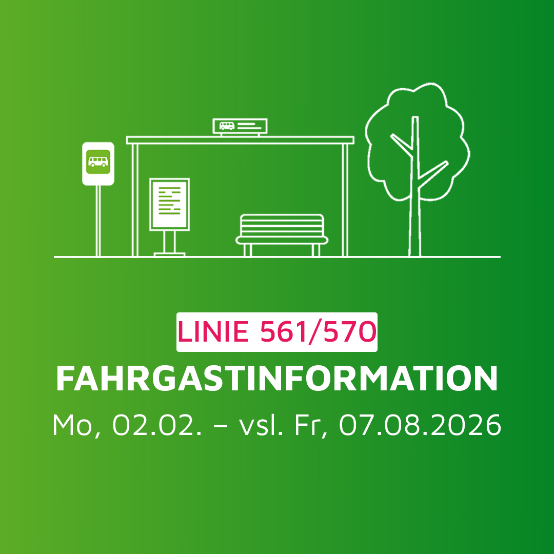 Fahrgastinformation Linie 561/570 von Mo, 02.02. bis vrsl. Fr, 07.08.2026