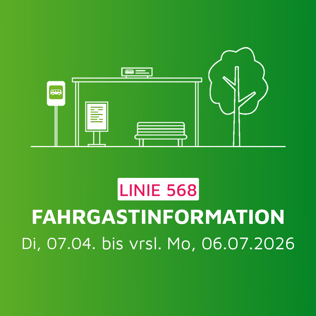 Fahrgastinformation Linie 568 von Di, 07.04. bis vrsl. Mo, 06.07.2026